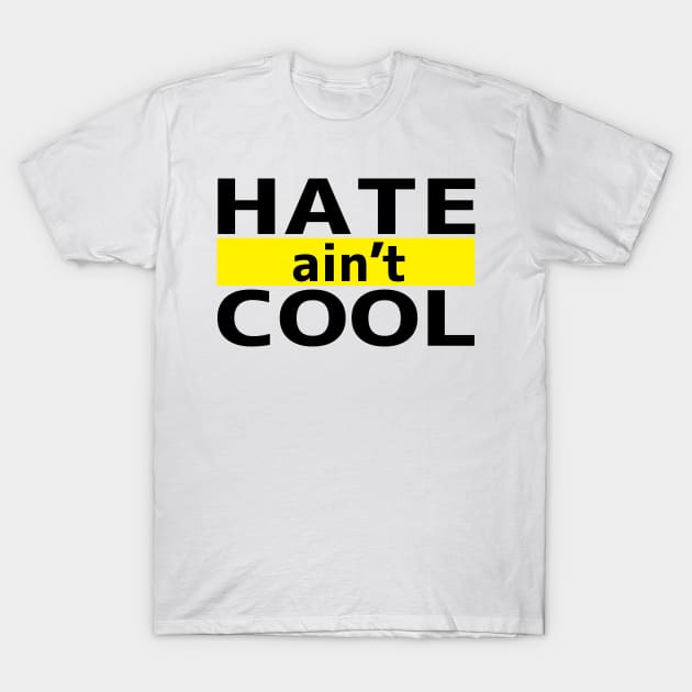 Hate ain't Cool T-Shirt by flyinghigh5